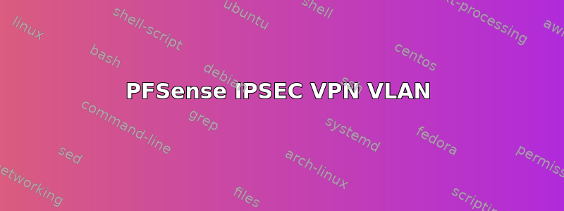 PFSense IPSEC VPN VLAN