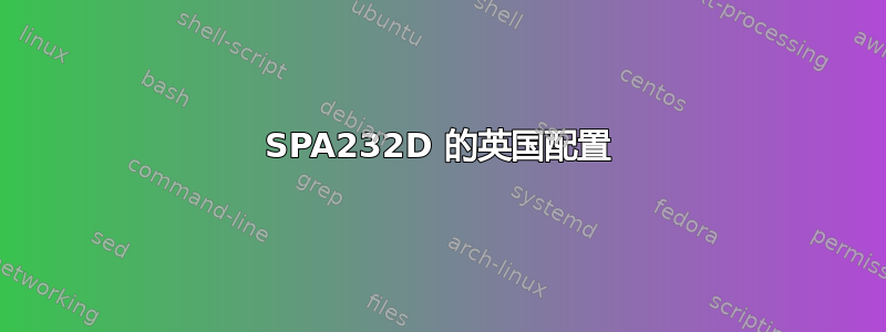 SPA232D 的英国配置