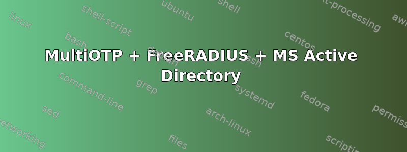 MultiOTP + FreeRADIUS + MS Active Directory