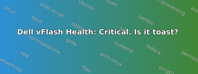 Dell vFlash Health: Critical. Is it toast?