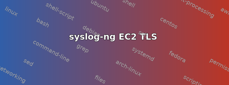 syslog-ng EC2 TLS