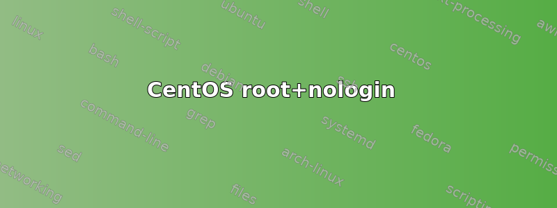 CentOS root+nologin 