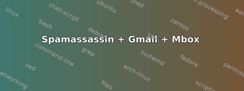 Spamassassin + Gmail + Mbox