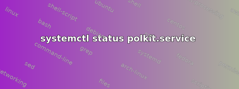 systemctl status polkit.service