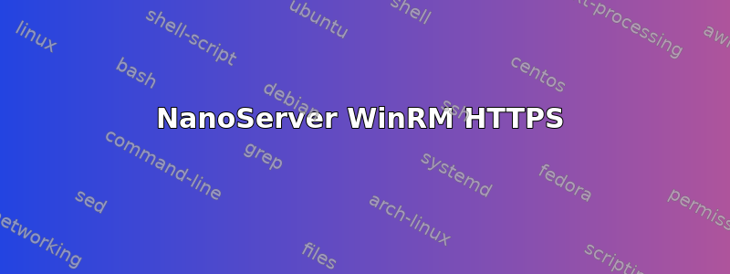 NanoServer WinRM HTTPS