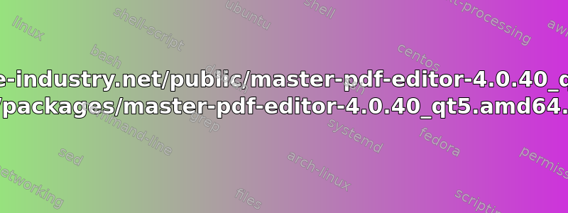 卷曲http://get.code-industry.net/public/master-pdf-editor-4.0.40_qt5.amd64.deb>> /opt/packages/master-pdf-editor-4.0.40_qt5.amd64.deb