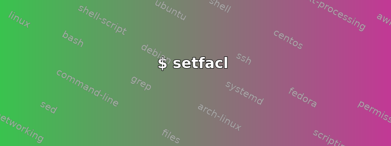 $ setfacl