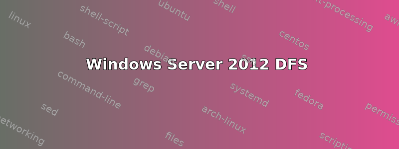 Windows Server 2012 DFS