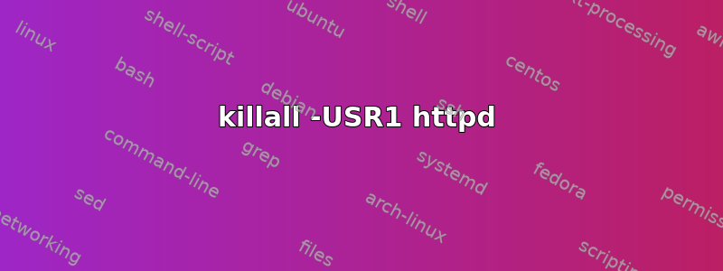 killall -USR1 httpd