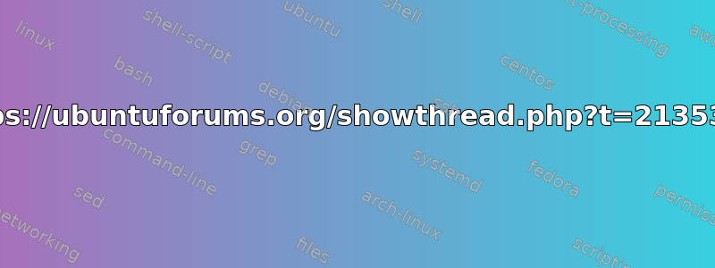 1https://ubuntuforums.org/showthread.php?t=2135343