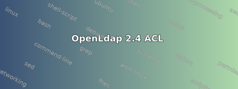 OpenLdap 2.4 ACL