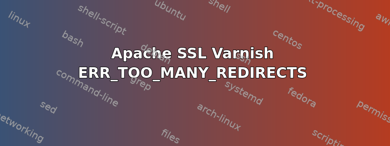 Apache SSL Varnish ERR_TOO_MANY_REDIRECTS