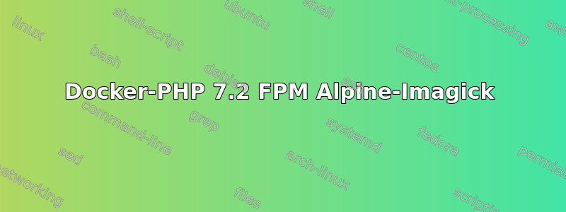 Docker-PHP 7.2 FPM Alpine-Imagick