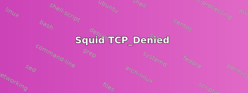 Squid TCP_Denied