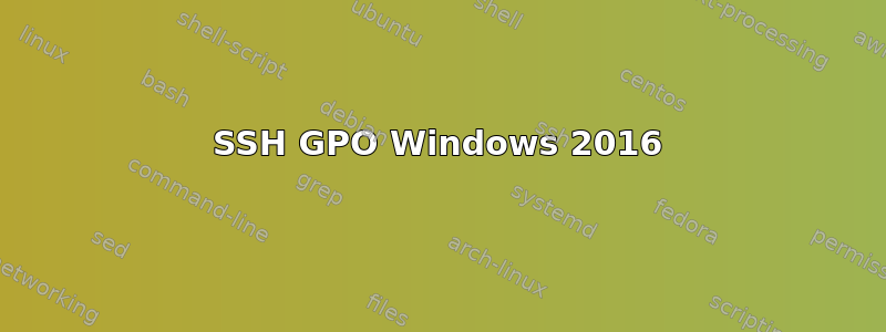 SSH GPO Windows 2016