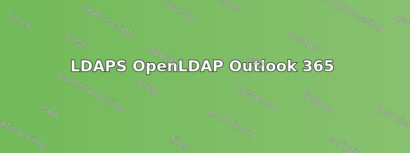 LDAPS OpenLDAP Outlook 365