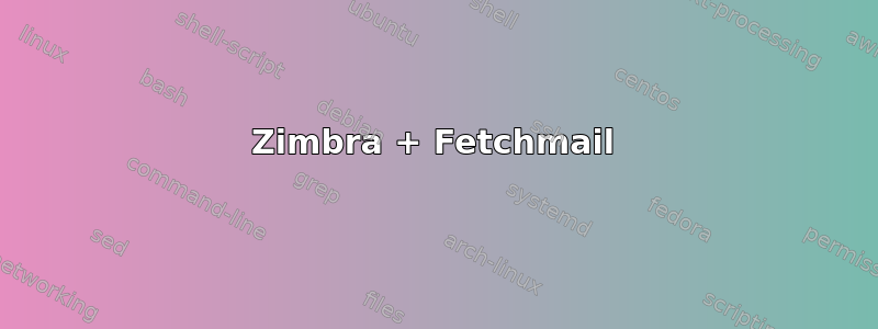 Zimbra + Fetchmail