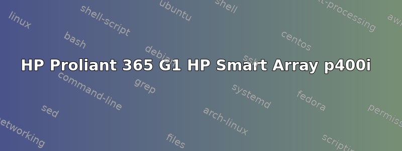 HP Proliant 365 G1 HP Smart Array p400i 