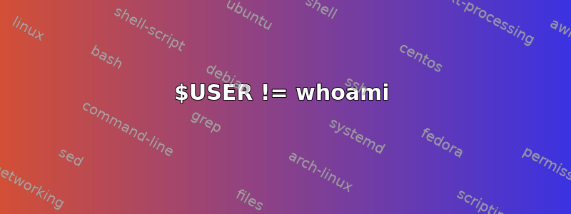 $USER != whoami