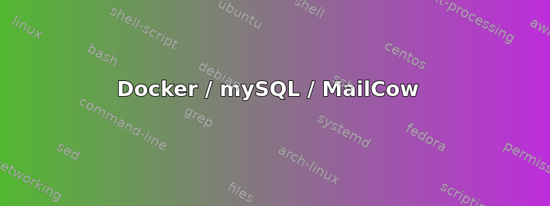 Docker / mySQL / MailCow 