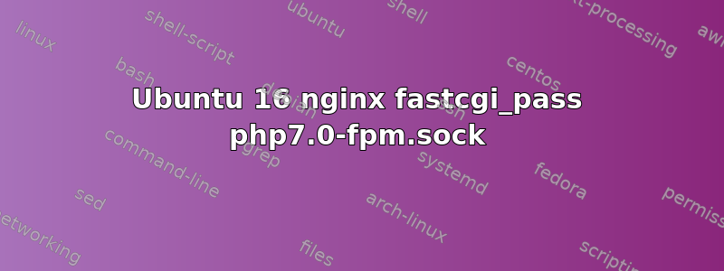 Ubuntu 16 nginx fastcgi_pass php7.0-fpm.sock