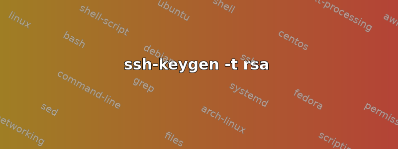 ssh-keygen -t rsa