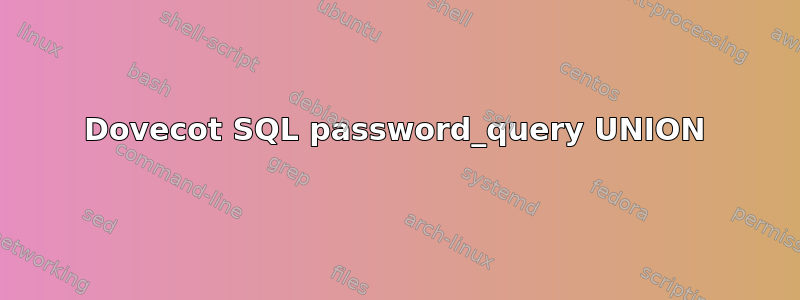 Dovecot SQL password_query UNION