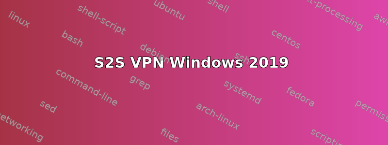 S2S VPN Windows 2019