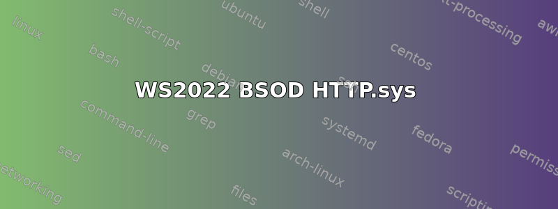 WS2022 BSOD HTTP.sys