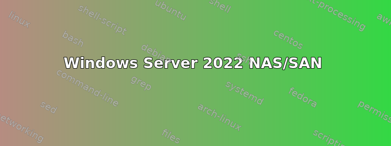 Windows Server 2022 NAS/SAN