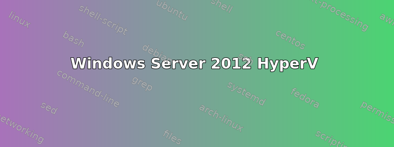 Windows Server 2012 HyperV