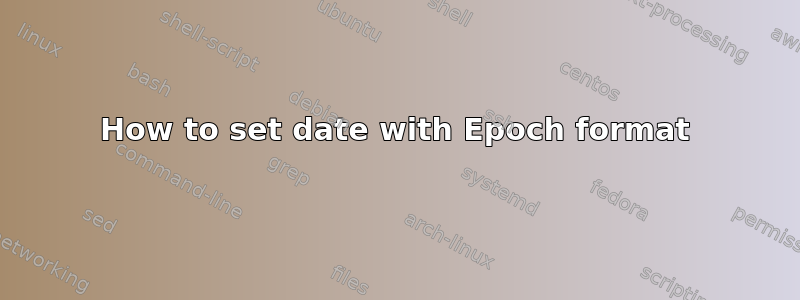 How to set date with Epoch format