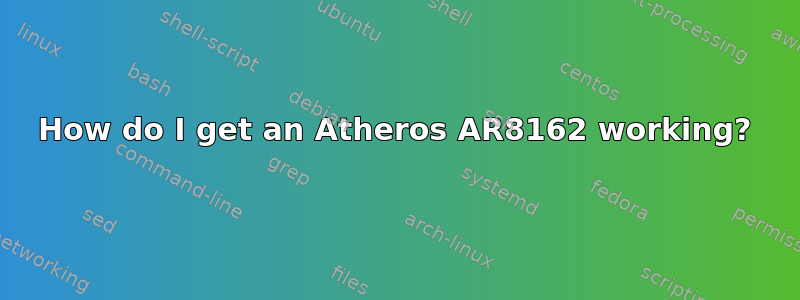 How do I get an Atheros AR8162 working?