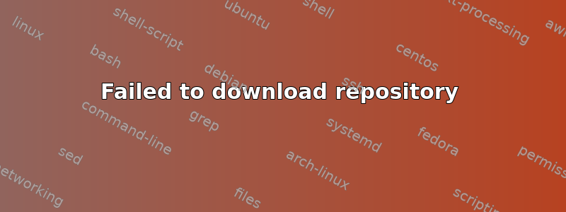 Failed to download repository