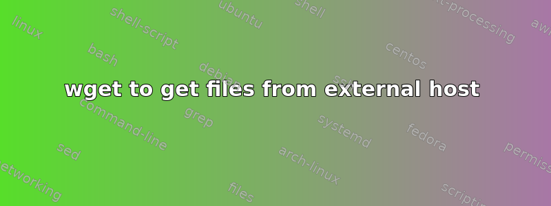 wget to get files from external host