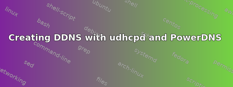 Creating DDNS with udhcpd and PowerDNS