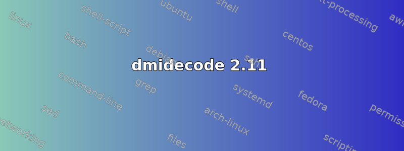 dmidecode 2.11