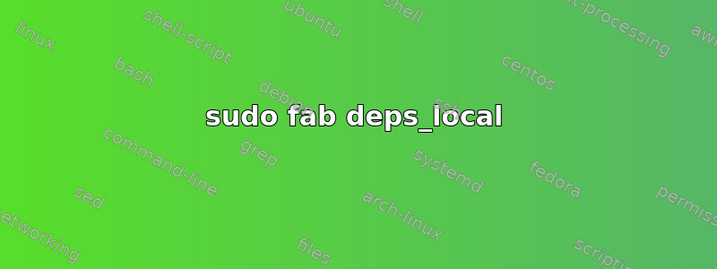 sudo fab deps_local