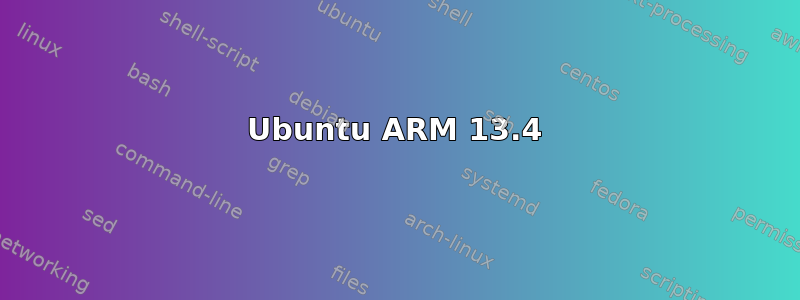 Ubuntu ARM 13.4