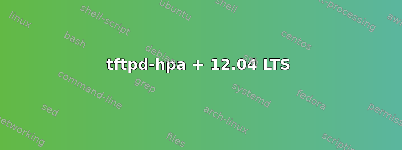 tftpd-hpa + 12.04 LTS