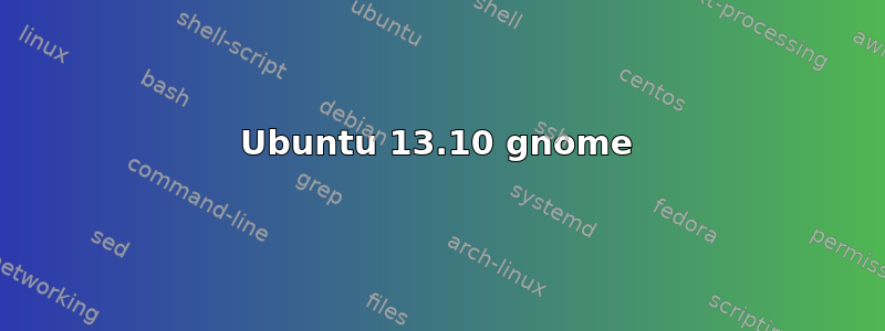 Ubuntu 13.10 gnome