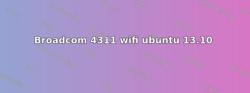 Broadcom 4311 wifi ubuntu 13.10