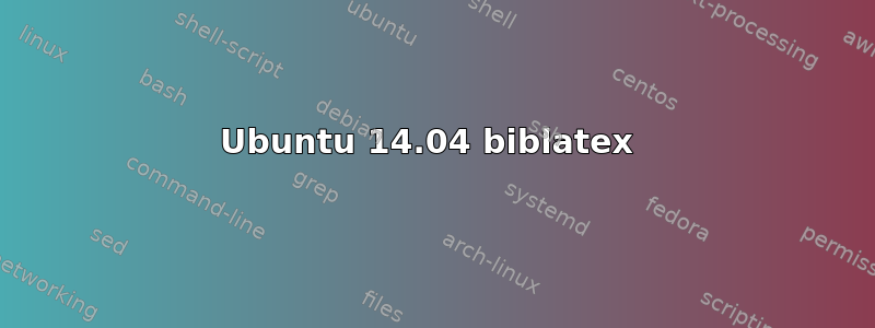 Ubuntu 14.04 biblatex 