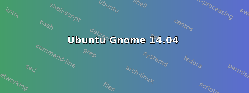 Ubuntu Gnome 14.04