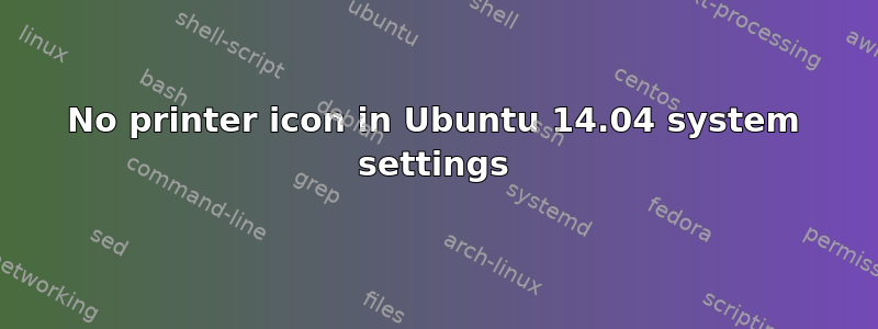 No printer icon in Ubuntu 14.04 system settings