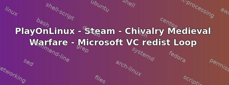 PlayOnLinux - Steam - Chivalry Medieval Warfare - Microsoft VC redist Loop