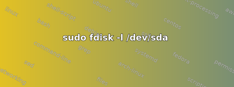 sudo fdisk -l /dev/sda