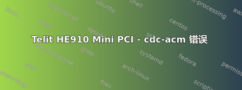 Telit HE910 Mini PCI - cdc-acm 错误