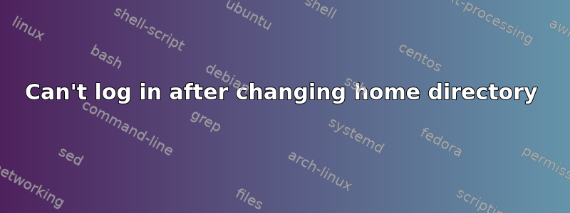 Can't log in after changing home directory