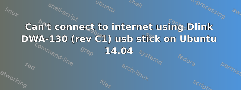 Can't connect to internet using Dlink DWA-130 (rev C1) usb stick on Ubuntu 14.04